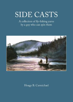 Side Casts: a Collection of Fly-fishing Yarns by a Guy Who Can Spin Them
