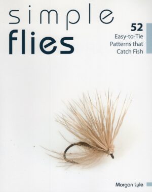Simple Flies: 52 Easy-to-tie Patterns That Catch Fish