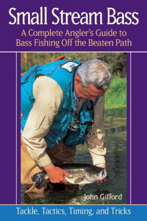 Small Stream Bass: a Complete Angler's Guide to Bass Fishing off the Beaten Path