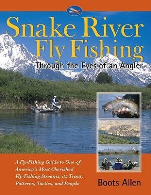 Snake River Fly-fishing: Through the Eyes of an Angler-guide