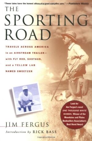 Sporting Road: Travels Across America in an Airstream Trailer --with Fly Rod, Shotgun & a Yellow Lab Named Sweetzer