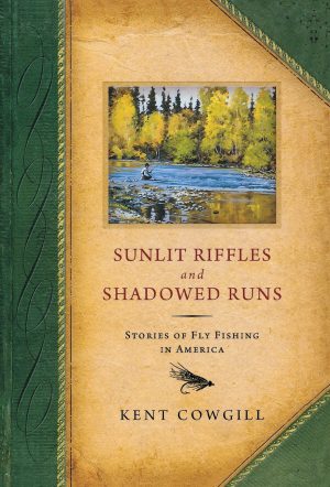 Sunlit Riffles and Shadowed Runs: Stories of Fly Fishing in America