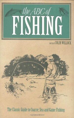 The Abc of Fishing: the Classic Guide to Coarse