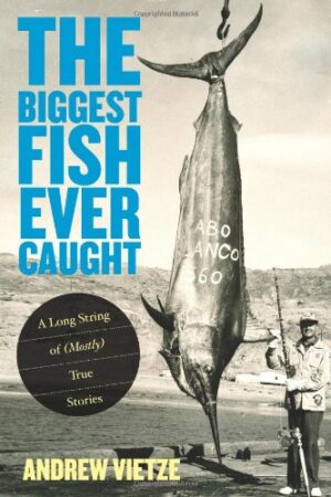 The Biggest Fish Ever Caught: a Long String of (mostly) True Stories