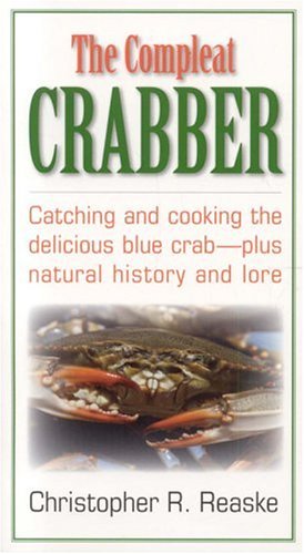 The Compleat Crabber, Rev. Ed.: Catching & Cooking the Delicious Blue Crab, Plus Natural History & Lore