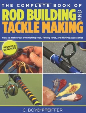 The Complete Book of Rod Building and Tackle Making, 2nd Edition