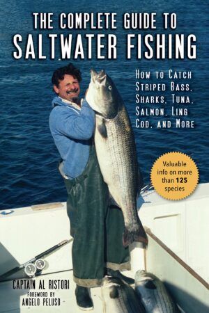 The Complete Guide to Saltwater Fishing: How to Catch Striped Bass, Sharks, Tuna, Salmon, Ling Cod, and More`