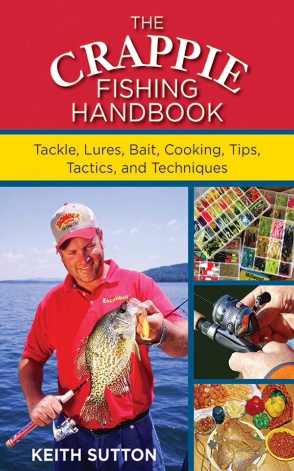 The Crappie Fishing Handbook: Tackles, Lures, Bait, Cooking, Tips, Tactics, and Techniques