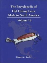 The Encyclodpedia of Old Fishing Lures: Made in North America - Volume 14