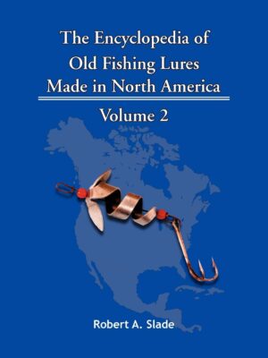 The Encyclodpedia of Old Fishing Lures: Made in North America - Volume 2