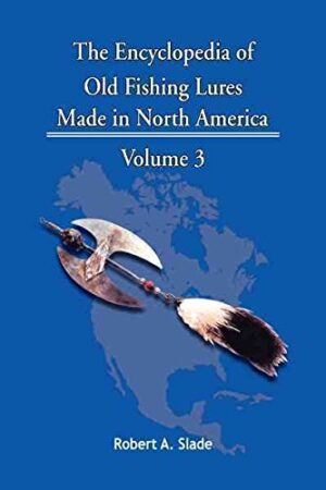 The Encyclodpedia of Old Fishing Lures: Made in North America - Volume 3