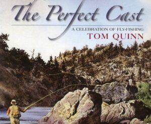 The Perfect Cast: a Celebration of Fly Fishing
