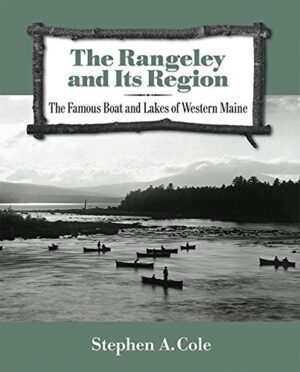The Rangeley and Its Region: the Famous Boat and Lakes of Western Maine