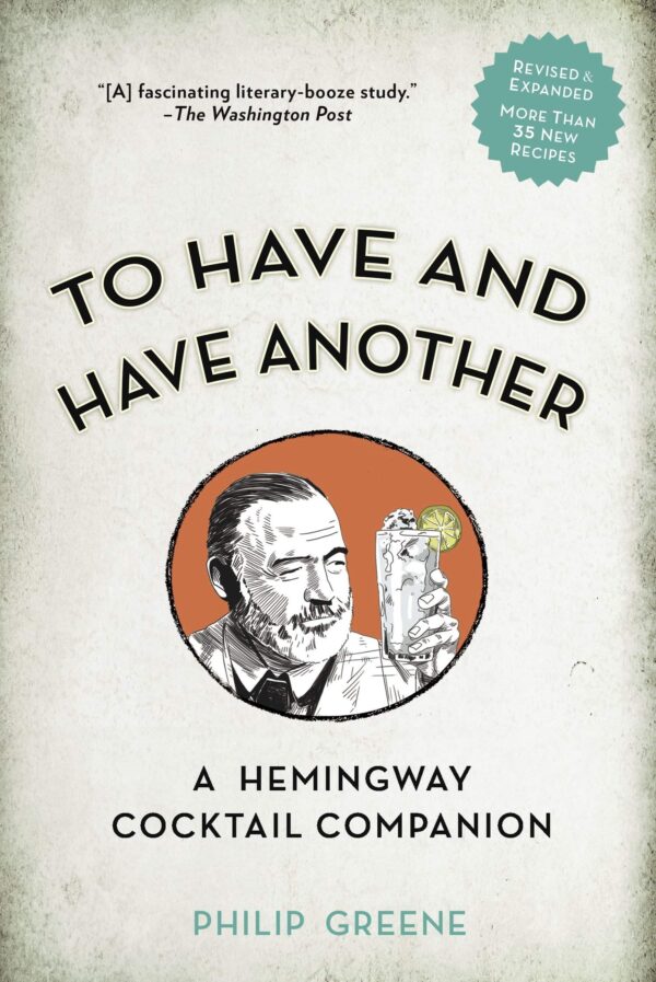 To Have and Have Another: a Hemingway Cocktail Companion