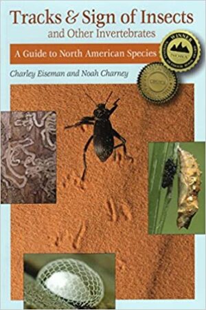Tracks and Sign of Insects and Other Invertebrates: a Guide to North American Species