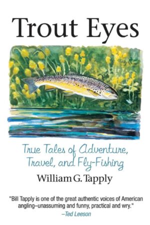 Trout Eyes; True Tales of Adventure, Travel, and Fly-fishing