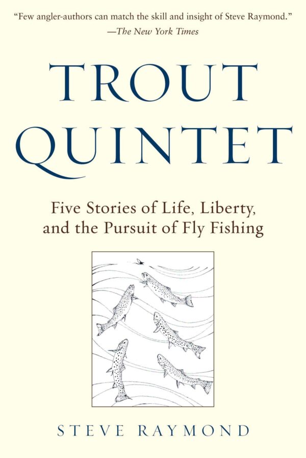 Trout Quintet: Five Stories of Life, Liberty, and the Pursuit of Fly Fishing
