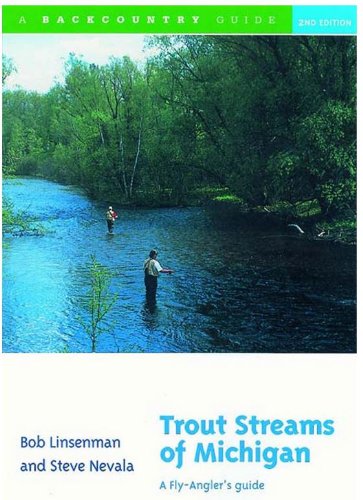 Trout Streams of Michigan--a Fly-angler's Guide 2nd Edition
