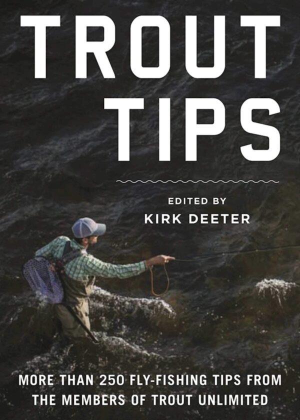 Trout Tips: More Than 250 Flyfishing Tips from the Members of Trout Unlimited