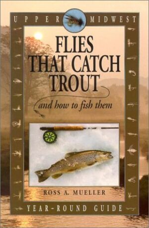 Upper Midwest Flies That Catch Trout & How to Fish Them