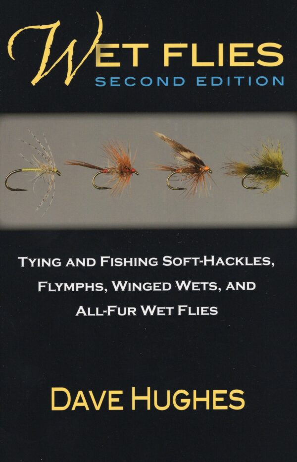 Wet Flies: 2nd Edition - Tying and Fishing Soft-hackles, Winged and Wingless Wets, and Fuzzy Nymphs