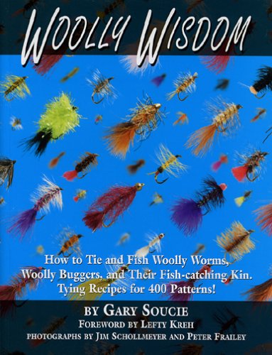 Wooly Wisdom: How to Tie and Fish Woolly Worms, Woolly Buggers, and Their Fish-catching Kin