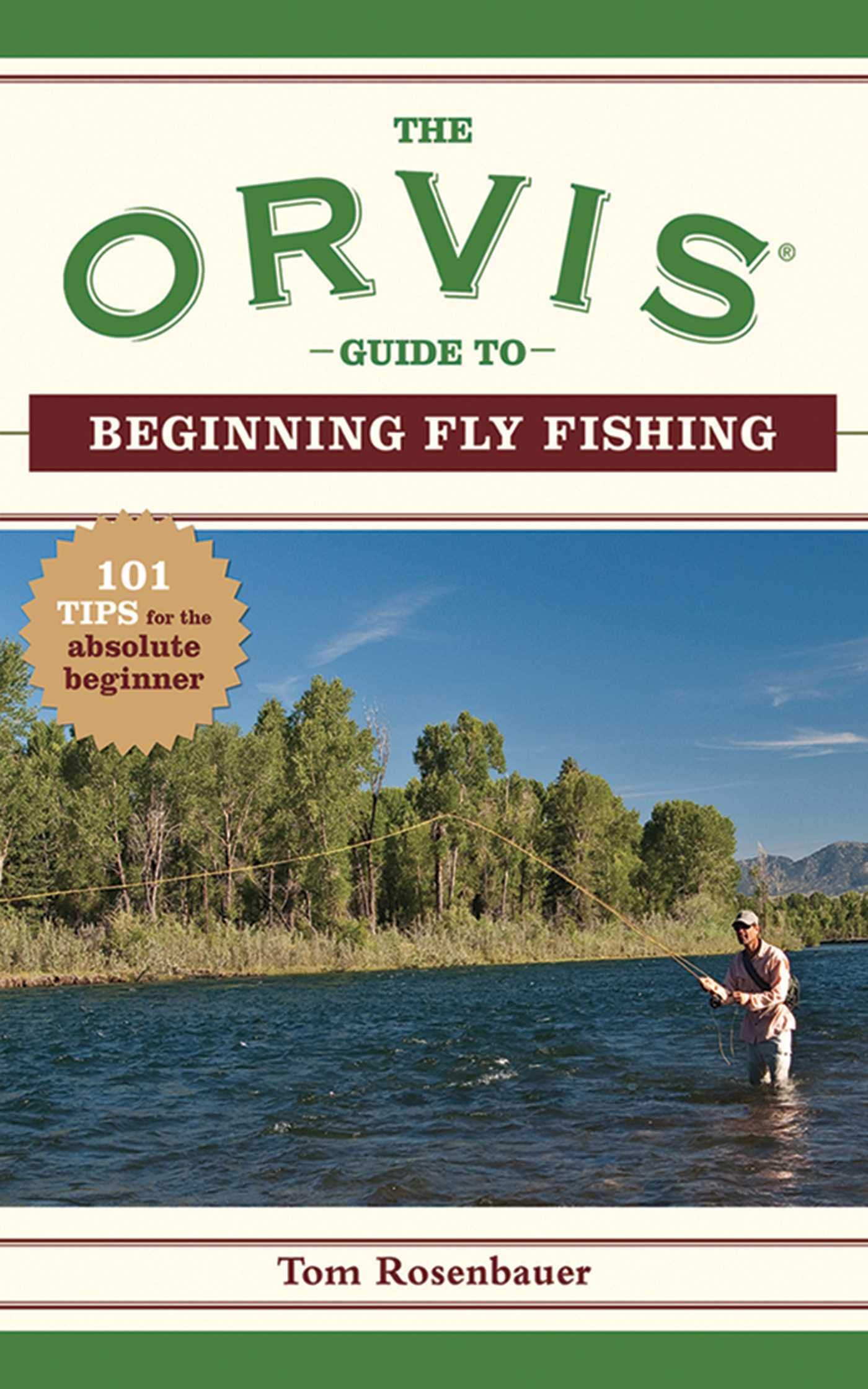 The Orvis Guide to Beginning Fly Fishing 101 Tips for the Absolute