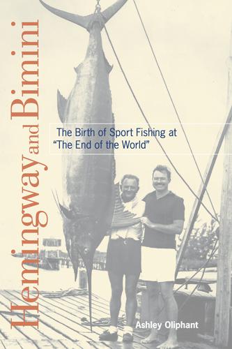 Hemingway and Bimini: the Birth of Sport Fishing at "the End of the World"