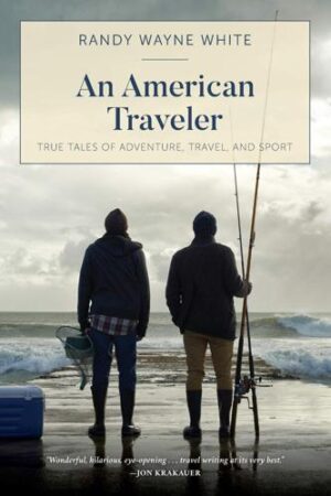 An American Traveler: True Tales of Adventure, Travel and Sport