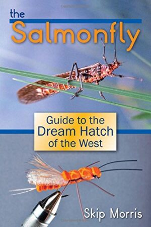 Salmonfly: Guide to the Dream Hatch of the West