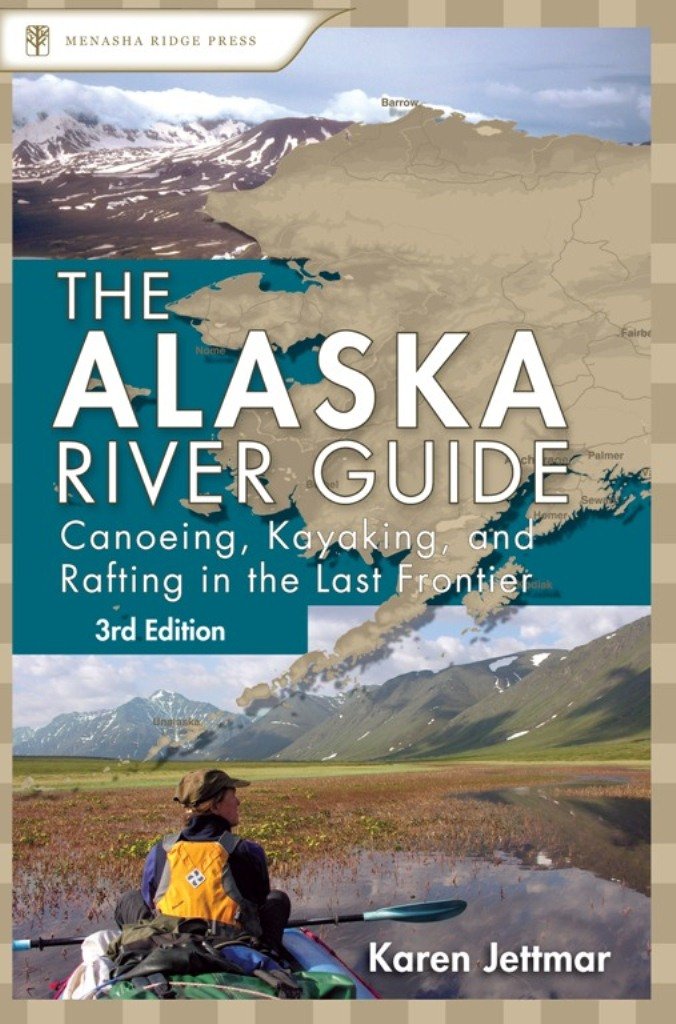 Alaska River Guide Canoeing, Kayaking, and Rafting in the Last