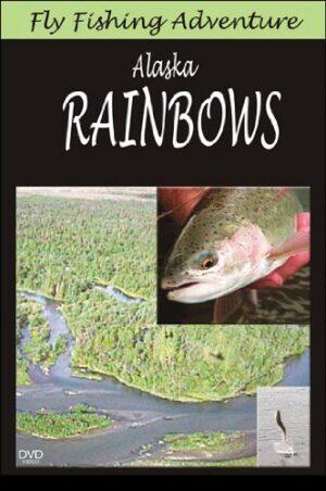 Fly Fishing Adventures: Alaska Rainbows