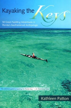 Kayaking the Keys: 50 Great Paddling Adventures in Florida's Southernmost Archipelago