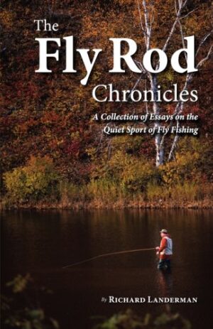 The Fly Rod Chronicles: a Collection of Essays on the Quiet Sport of Fly Fishing