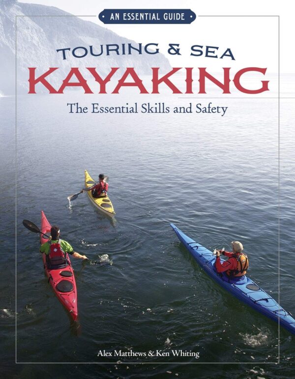 Touring & Sea Kayaking: the Essential Skills & Safety