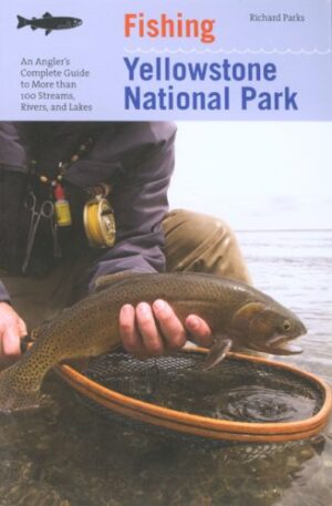 Fishing an Angler's Guide to Series: Yellowstone National Park, 3rd