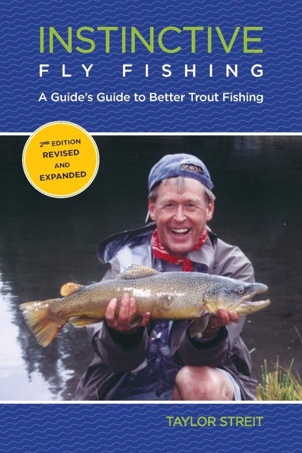 Instinctive Fly Fishing: a Guide's Guide to Better Fishing, 2nd Edition