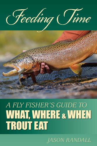 Feeding Time: a Fly Fisher's Guide to What, Where, and when Trout Eat