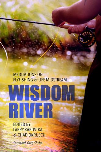 Wisdom River: Flyfishing Reveries