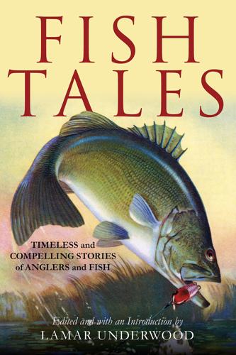 Fish Tales: Timeless & Compelling Stories of Anglers & Fish