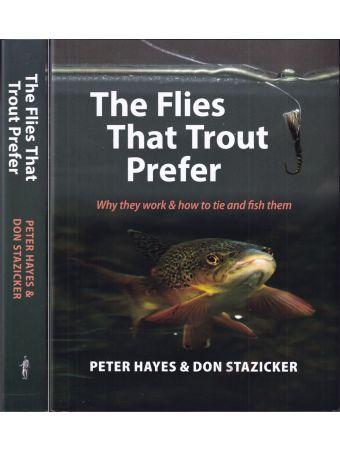 The Flies That Trout Prefer: Why They Work and How to Tie and Fish Them