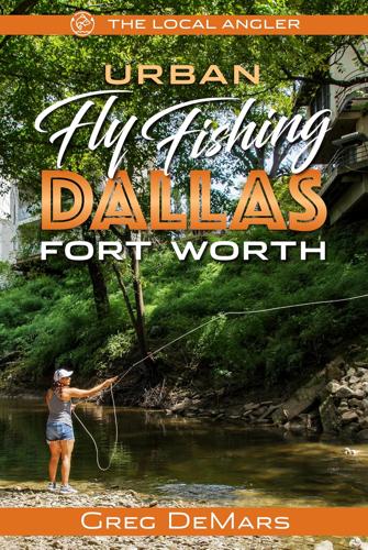 Urban Fly Fishing Dallas - Fort Worth (the Local Angler, 3)