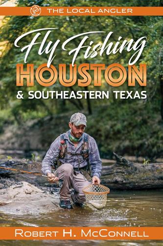 Fly Fishing Houston & Southeastern Texas (the Local Angler, 2)