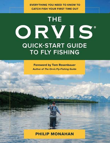 The Orvis Quick-start Guide to Fly-fishing: Everything You Need to Know to Catch Fish Your First Time out