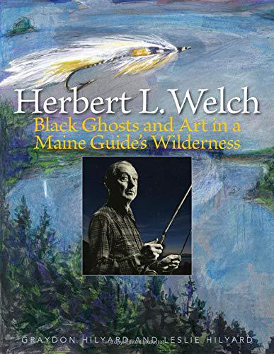 Herbert L Welch: Black Ghosts and Art in a Maine Guide's Wilderness